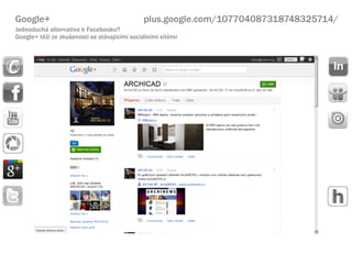 Google+                                       plus.google.com/107704087318748325714/
Jednoduch alternativa k Facebooku?
Google+ t? ze zku?enost se stvajcmi socilnmi stmi
 