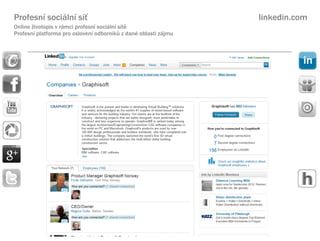 Profesn sociln s?                                            linkedin.com
Online ?ivotopis v rmci profesn sociln st
Profesn platforma pro osloven odbornk? z dan oblasti zjmu
 