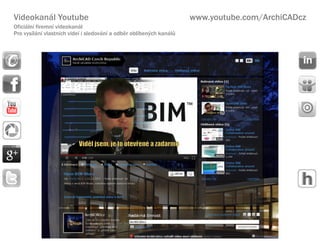 Videokanl Youtube                                                   www.youtube.com/ArchiCADcz
Oficiln firemn videokanl
Pro vysln vlastnch vide i sledovn a odbr oblben?ch kanl?
 