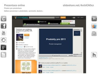 Prezentace online                                     slideshare.net/ArchiCADcz
Prostor pro prezentace
Sdlen prezentac z p?edn?ek, semin??, ?kolen..
 