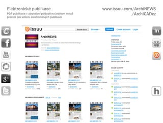 Elektronick publikace                              www.issuu.com/ArchiNEWS
PDF publikace v atraktivn podob na jednom mst                /ArchiCADcz
prostor pro sdlen elektronick?ch publikac
 