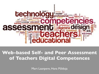 Web-based Self- and Peer Assessment
  of Teachers Digital Competences

          Mart Laanpere, Hans Põldoja
 