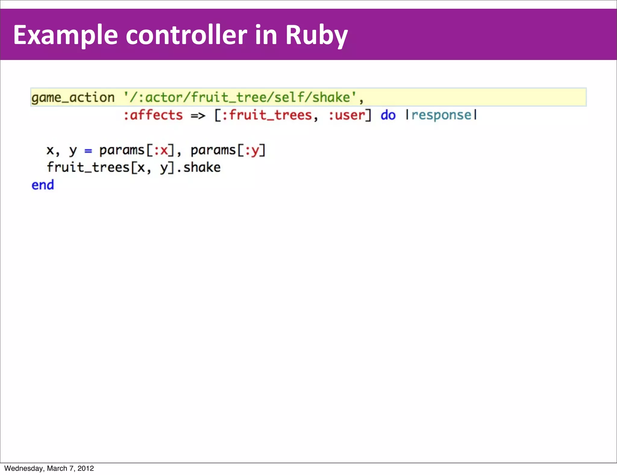 Example  controller  in  Ruby




Wednesday, March 7, 2012
 