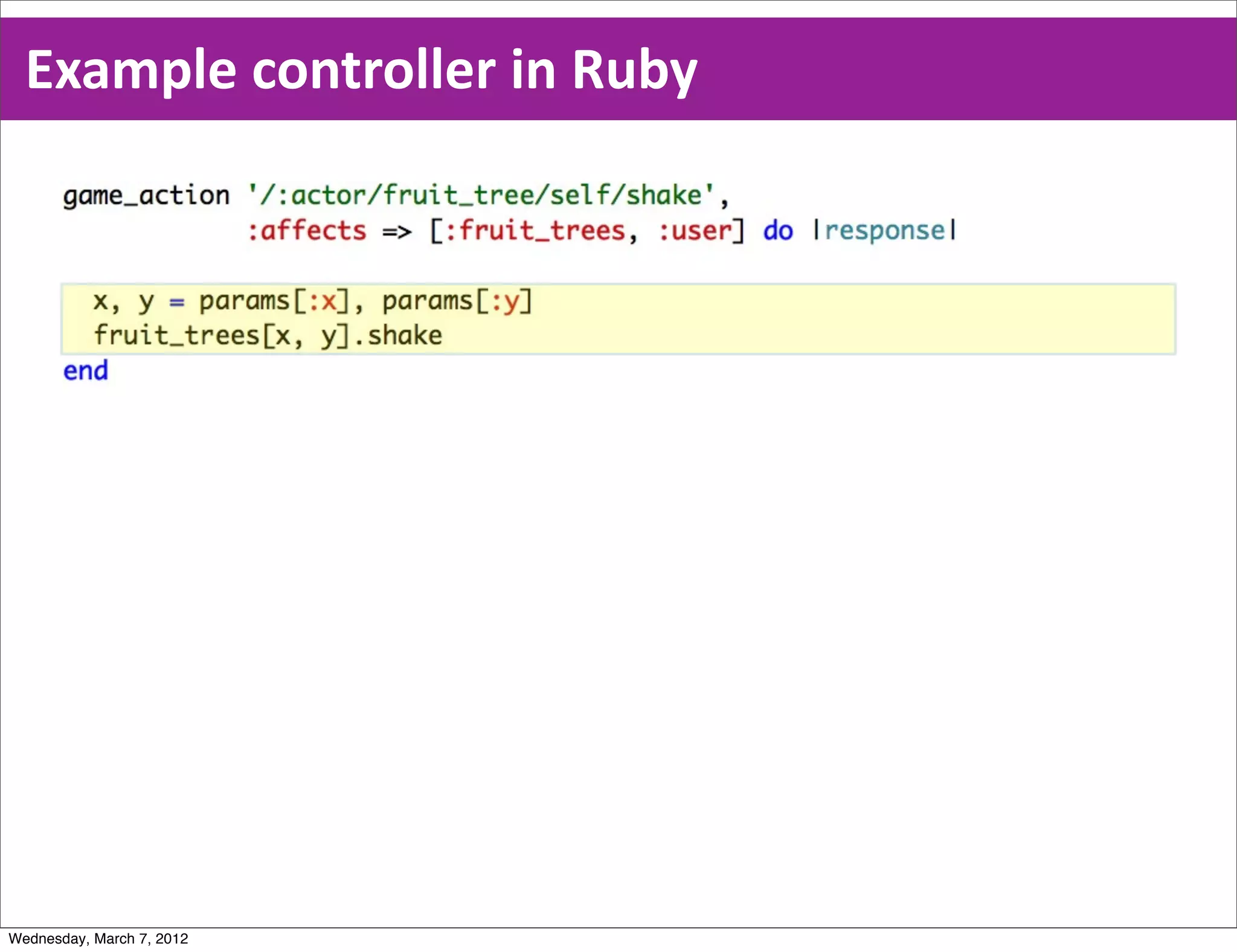 Example  controller  in  Ruby




Wednesday, March 7, 2012
 