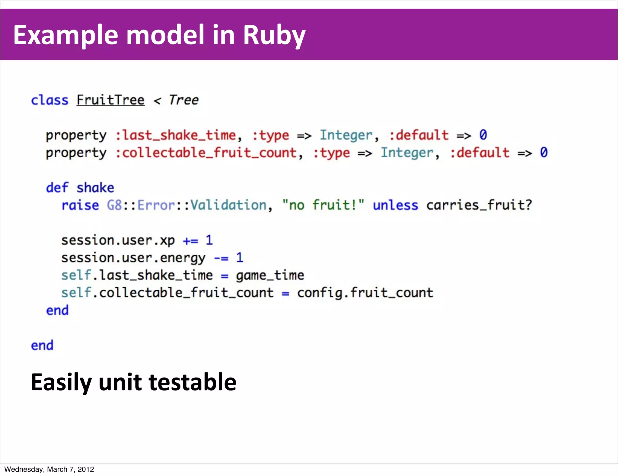 Example  model  in  Ruby




      Easily  unit  testable


Wednesday, March 7, 2012
 