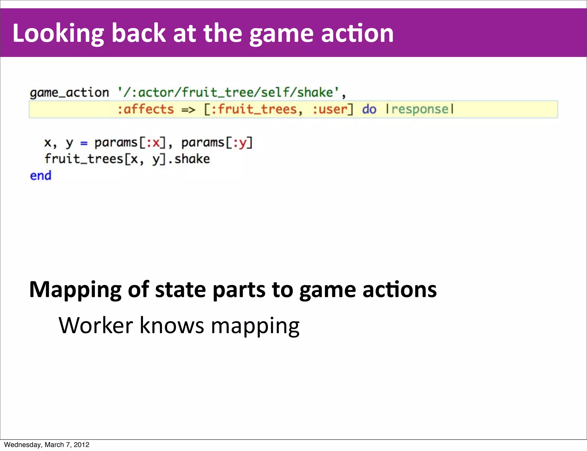 Looking  back  at  the  game  acEon




      Mapping  of  state  parts  to  game  acEons
        Worker  knows  mapping



Wednesday, March 7, 2012
 