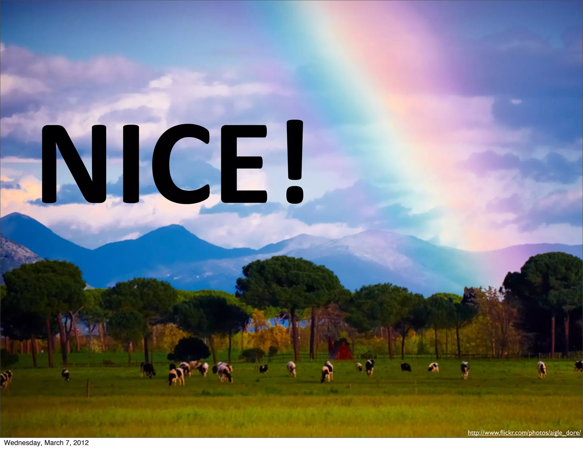 NICE!
                           http://www.ﬂickr.com/photos/aigle_dore/
Wednesday, March 7, 2012
 