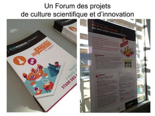 Un Forum des projets
de culture scientifique et d’innovation
 