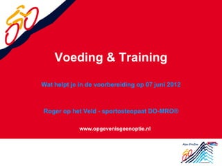 Voeding & Training

Wat helpt je in de voorbereiding op 07 juni 2012



Roger op het Veld - sportosteopaat DO-MRO®
 