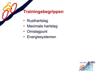 Trainingsbegrippen

•   Rusthartslag
•   Maximale hartslag
•   Omslagpunt
•   Energiesystemen
 