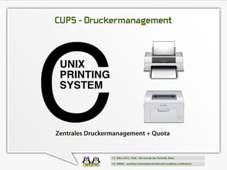CUPS - Druckermanagement




Zentrales Druckermanagement + Quota
 