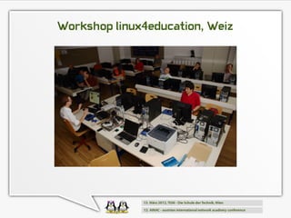 Workshop linux4education, Weiz
 