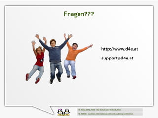 Fragen???



            http://www.d4e.at
            support@d4e.at
 