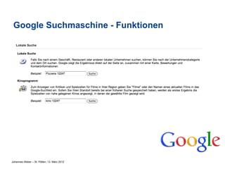 Google Suchmaschine - Funktionen




Johannes Weber – St. Pölten, 13. März 2012
 