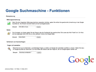 Google Suchmaschine - Funktionen




Johannes Weber – St. Pölten, 13. März 2012
 