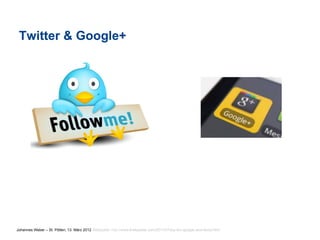 Twitter & Google+




Johannes Weber – St. Pölten, 13. März 2012 Bildquelle: http://www.thefactsite.com/2011/07/top-ten-google-plus-facts.html
 