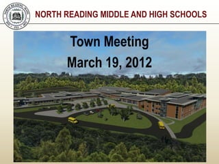 NORTH READING MIDDLE AND HIGH SCHOOLS


      Town Meeting
      March 19, 2012
 