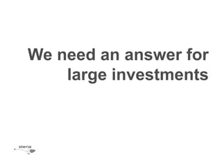 We need an answer for
    large investments
 