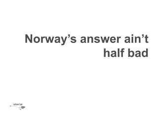 Norway’s answer ain’t
            half bad
 