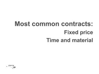 Most common contracts:
              Fixed price
        Time and material
 