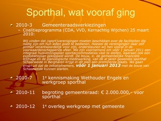 Sporthal, wat vooraf ging
2010-3       Gemeenteraadsverkiezingen
– Coalitieprogramma (CDA, VVD, Kernachtig Wijchen) 25 maa...