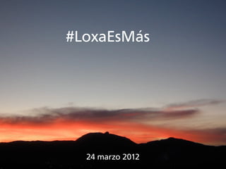 #LoxaEsMás




  24 marzo 2012
 