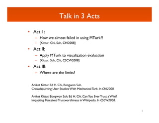 Talk in 3 Acts
                                    	


•  Act 1:	

     –  How we almost failed in using MTurk?! 	

     –...