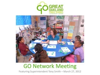 GO Network Meeting
Featuring Superintendent Tony Smith – March 27, 2012
 