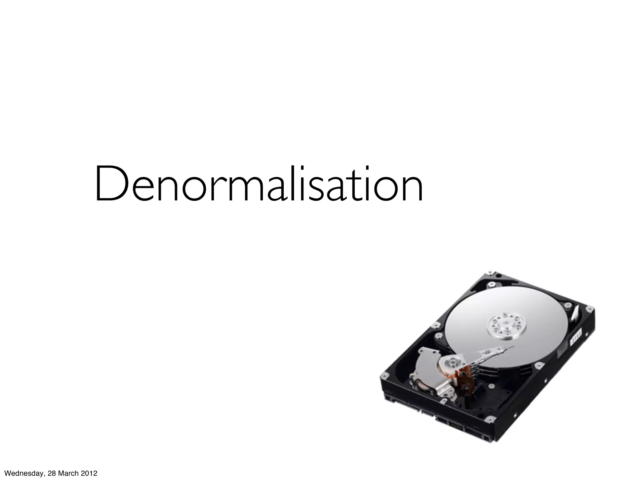 Denormalisation




Wednesday, 28 March 2012
 
