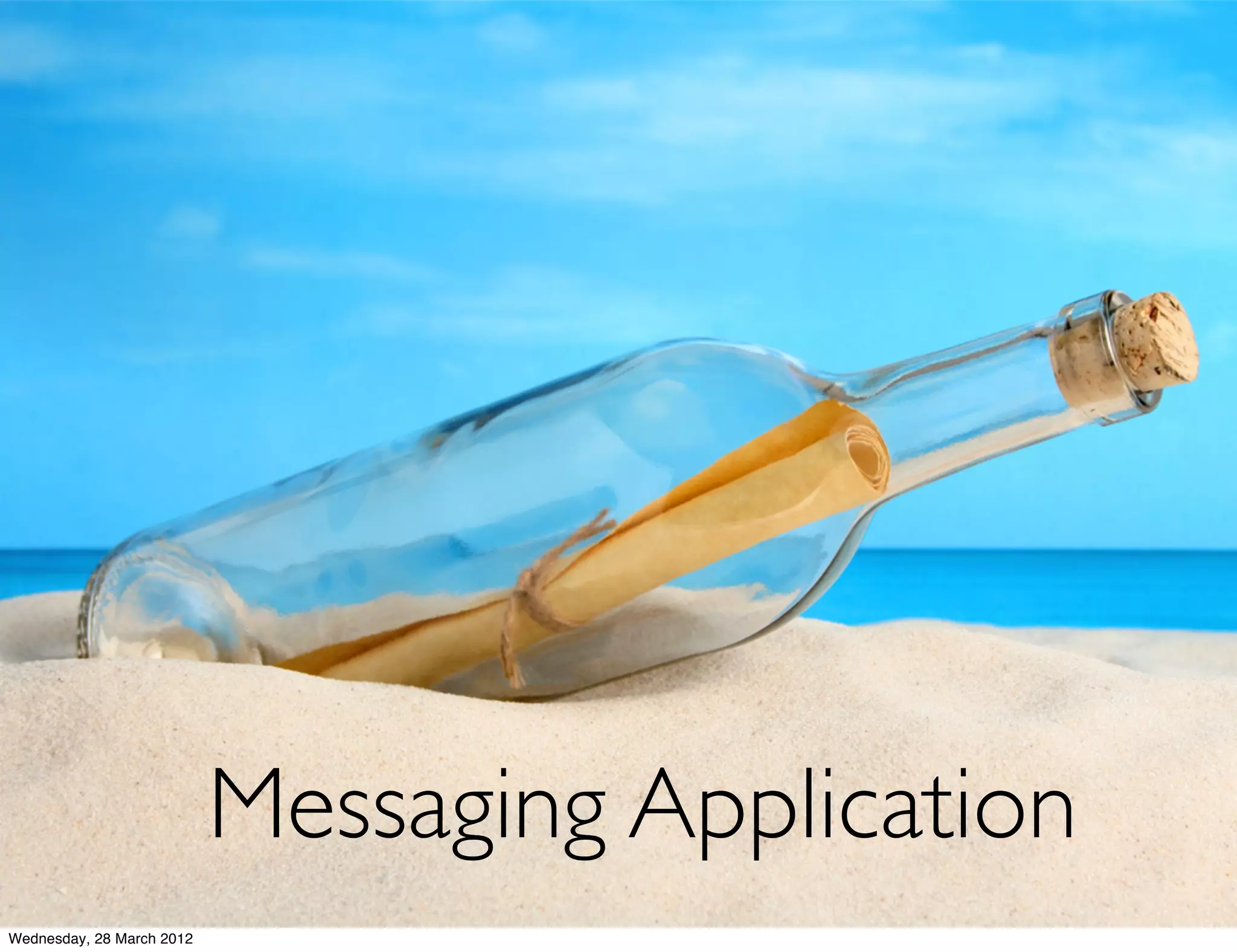 Messaging Application
Wednesday, 28 March 2012
 