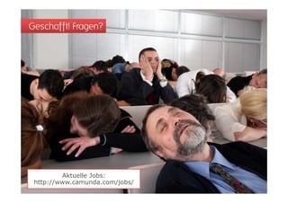 Geschafft! Fragen?




         Aktuelle Jobs:
 http://www.camunda.com/jobs/
 