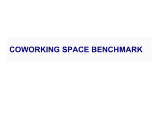 COWORKING SPACE BENCHMARK
 