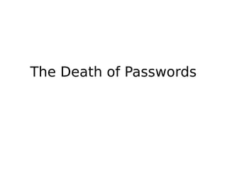 The Death of Passwords
 