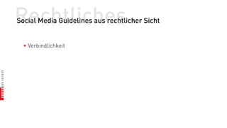 Rechtliches
Social Media Guidelines aus rechtlicher Sicht


  • Verbindlichkeit
 