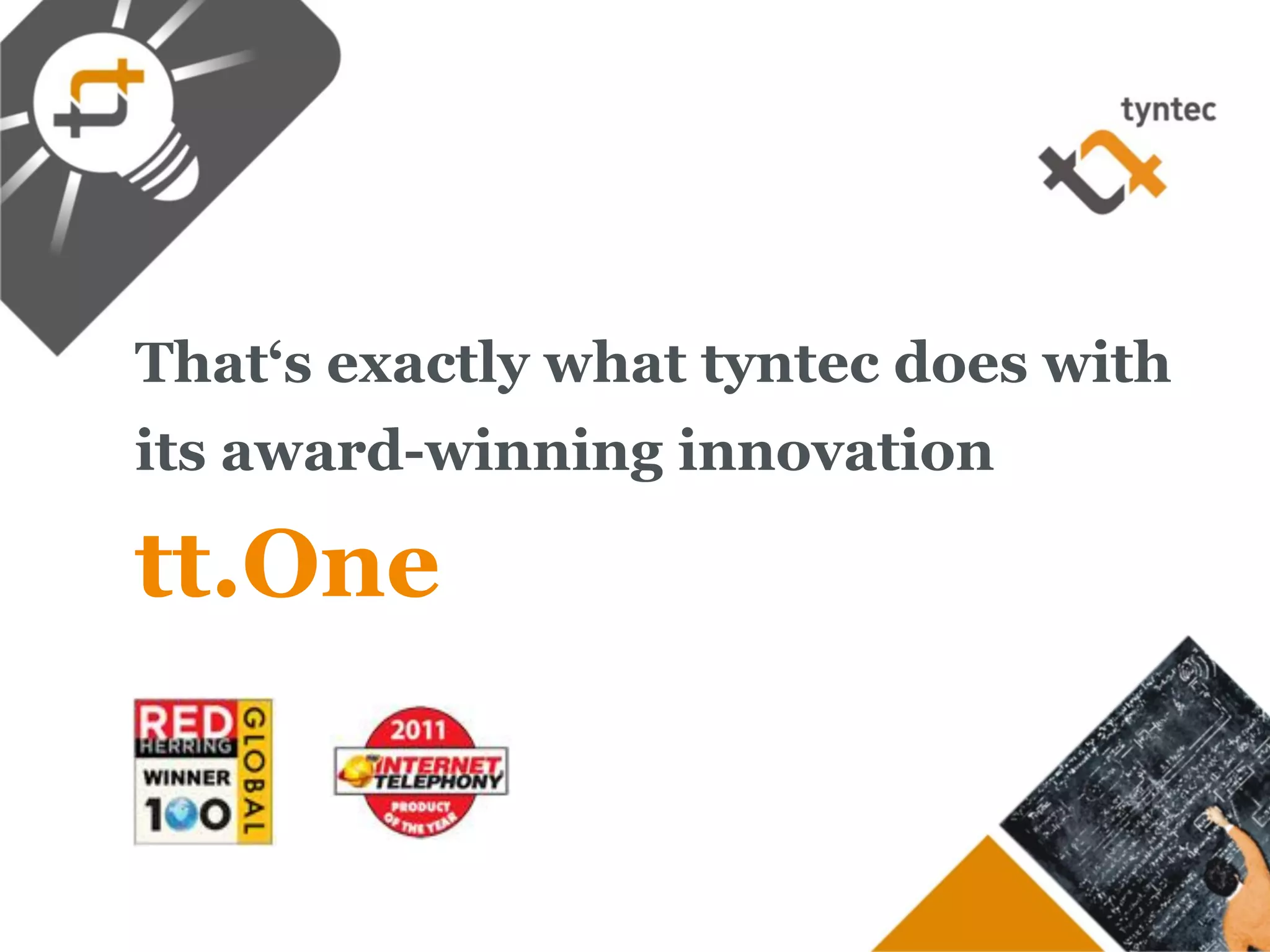 That‘s exactly what tyntec does with
its award-winning innovation

tt.One
 