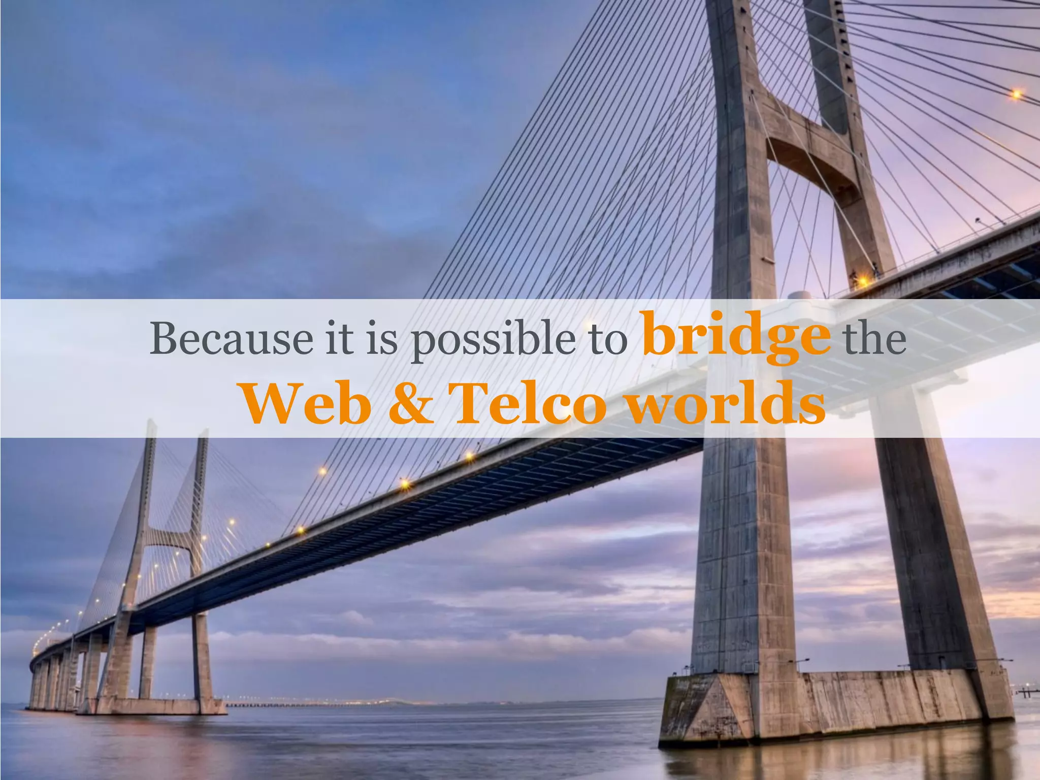 Because it is possible to bridge the
    Web & Telco worlds
 