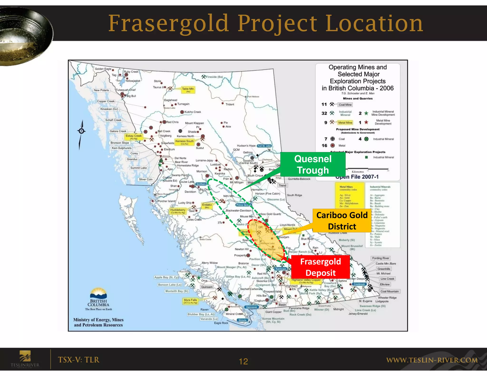Frasergold Project Location




                Quesnel
                Trough



                    Cariboo Gold
                       District


                 Frasergold
                  Deposit




           12
 