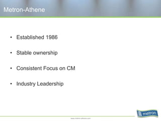 Metron-Athene



  • Established 1986

  • Stable ownership

  • Consistent Focus on CM

  • Industry Leadership




                          www.metron-athene.com
 