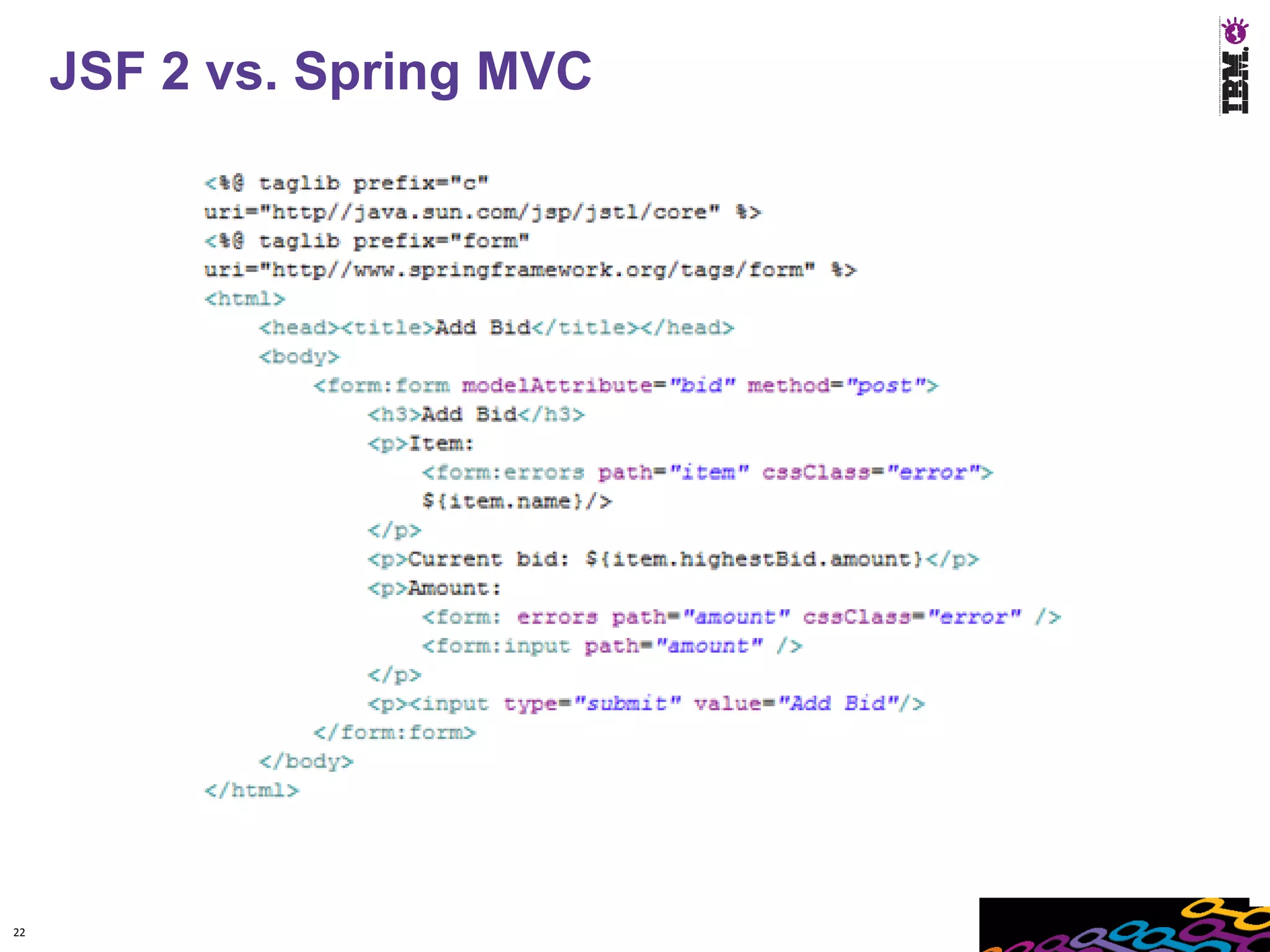 JSF 2 vs. Spring MVC
     Spring MVC JSP




22
 