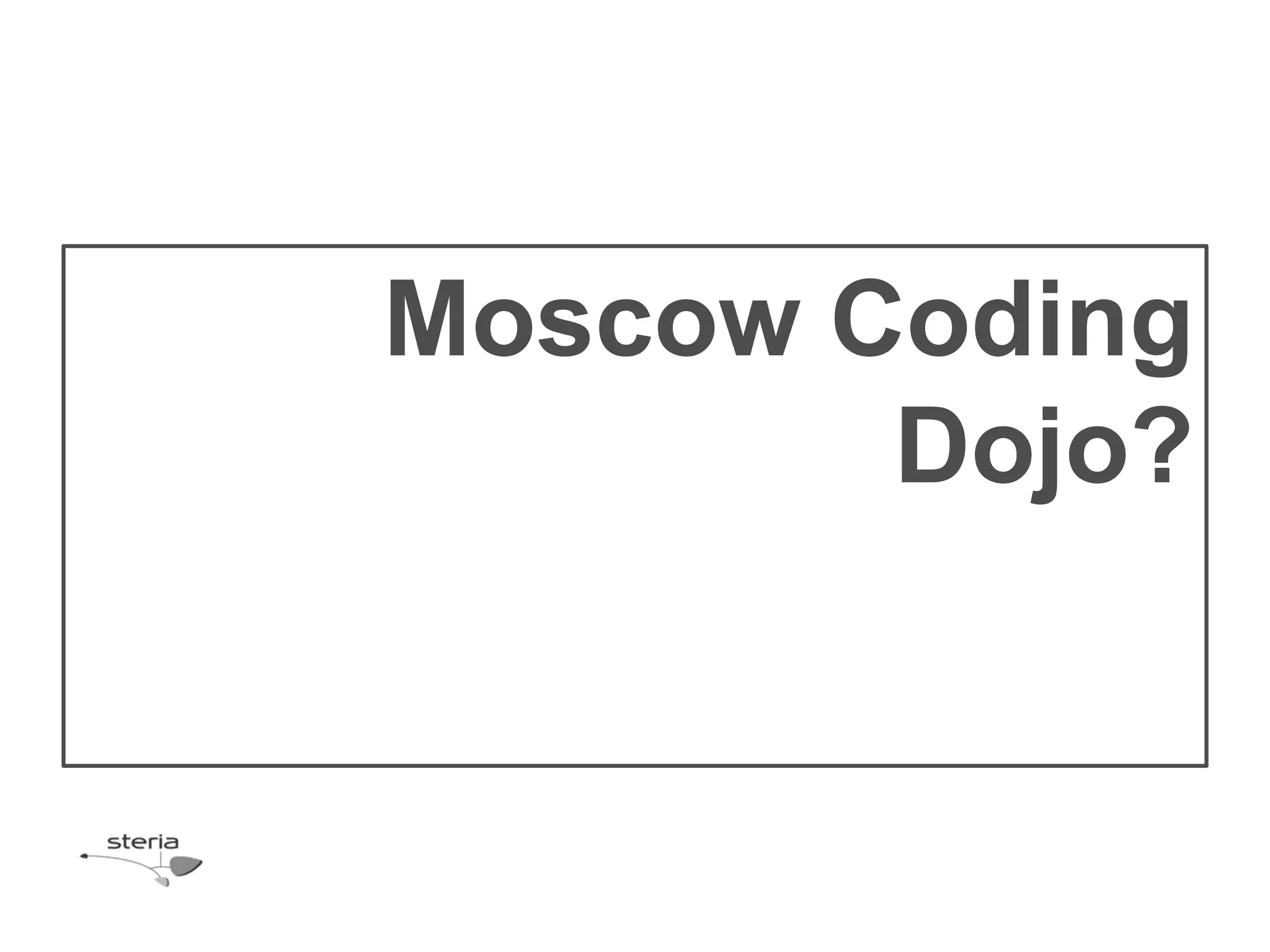 Moscow Coding
        Dojo?
 