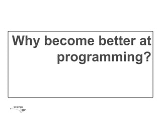 Why become better at
      programming?
 