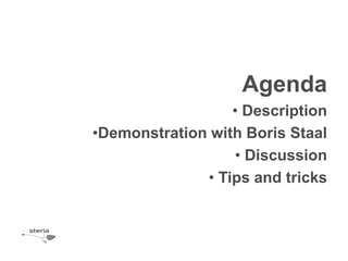 Agenda
                  • Description
•Demonstration with Boris Staal
                  • Discussion
              • Tips and tricks
 
