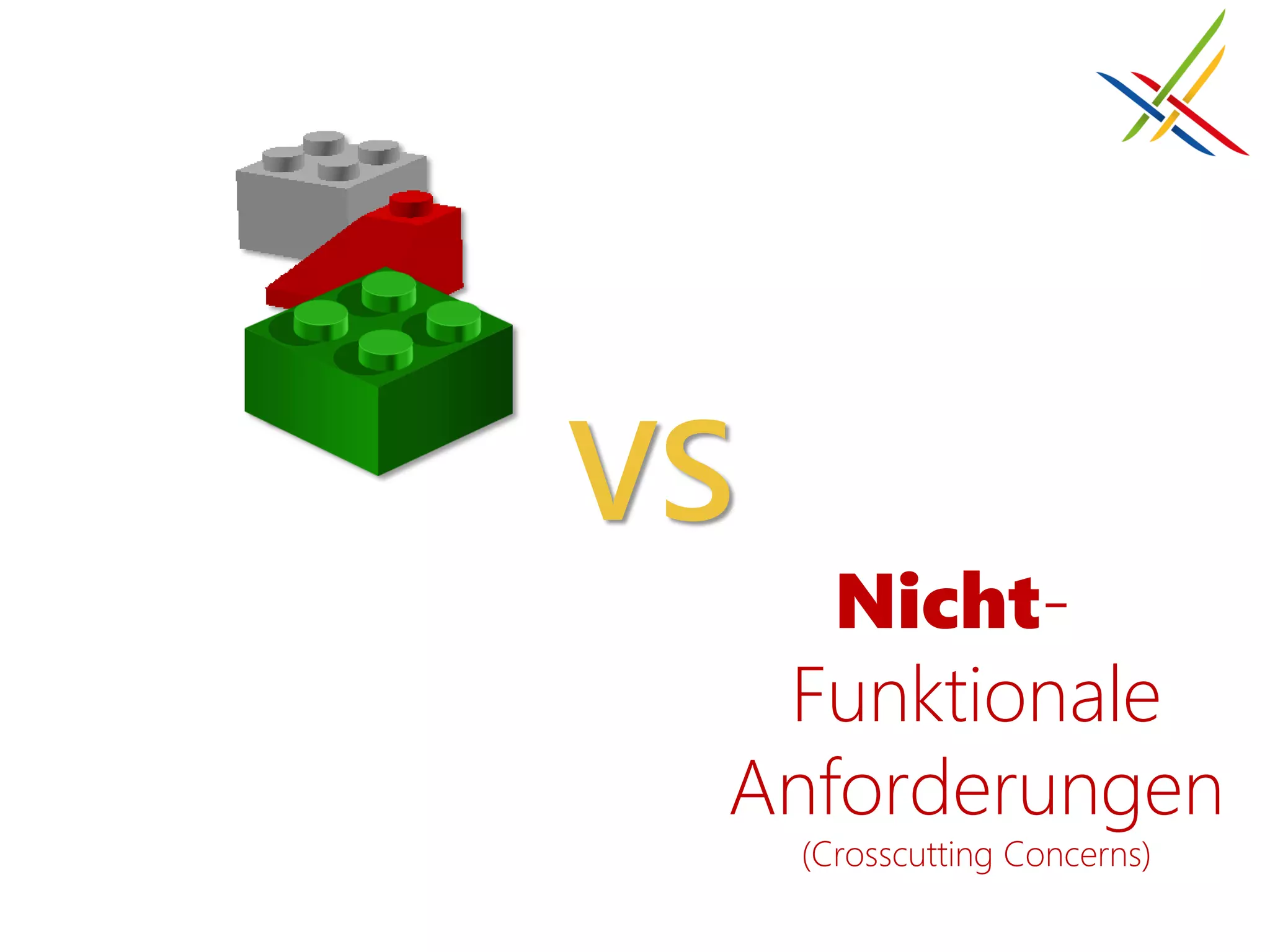 VS
    Nicht-
  Funktionale
 Anforderungen
     (Crosscutting Concerns)
 