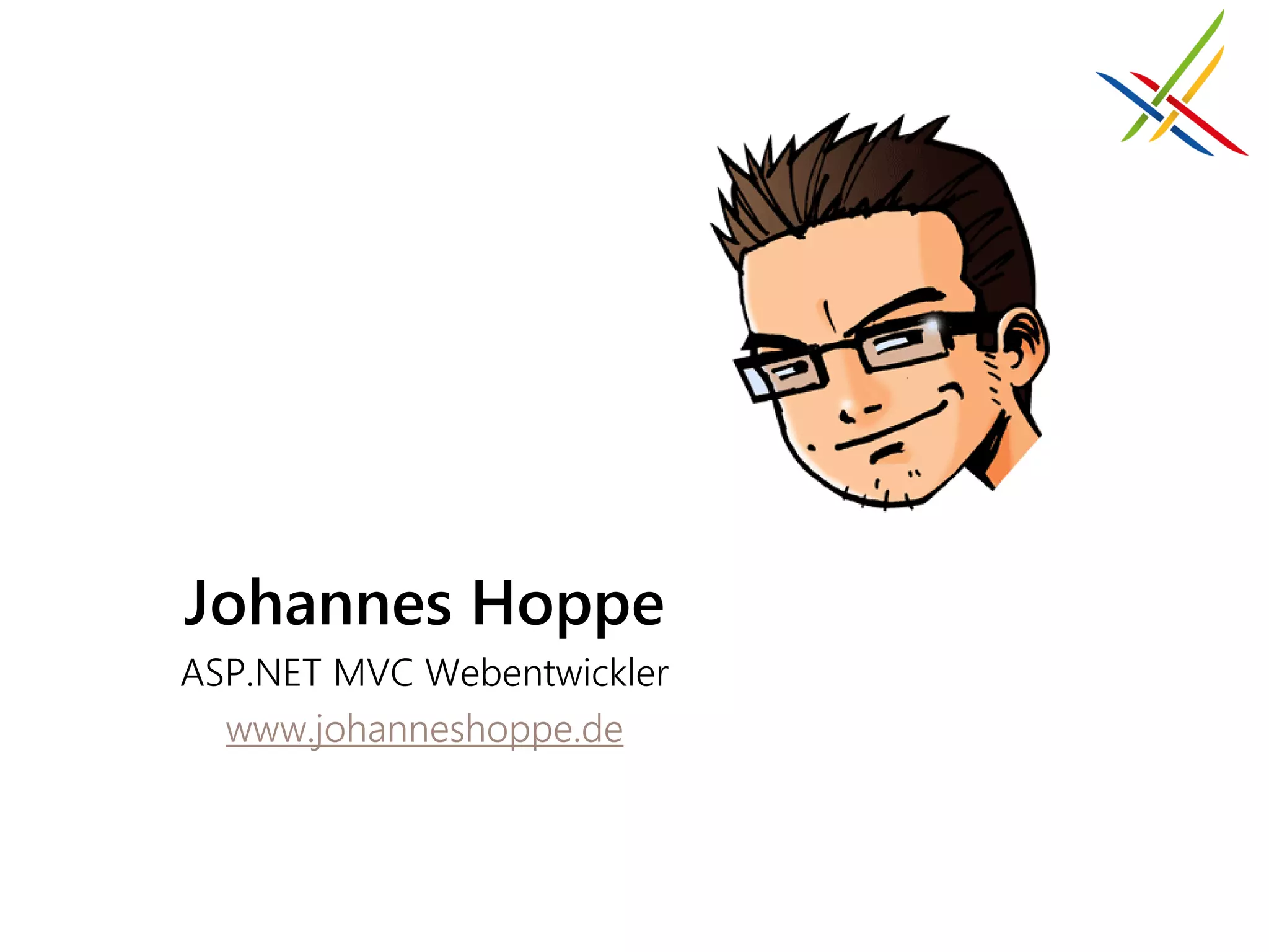 Johannes Hoppe
ASP.NET MVC Webentwickler
  www.johanneshoppe.de
 