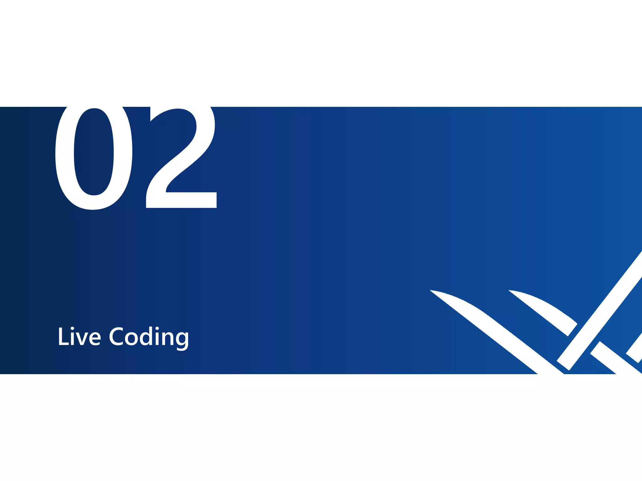 02
Live Coding
 