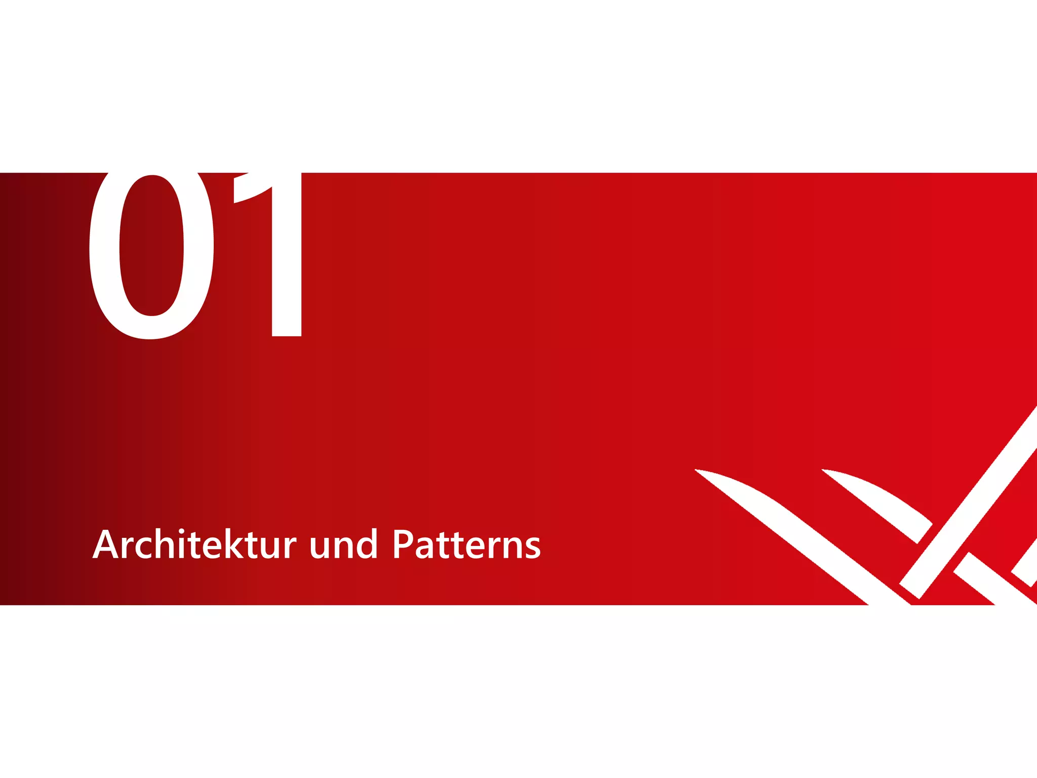 01
Architektur und Patterns
 
