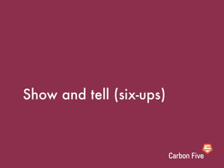 Show and tell (six-ups)
 