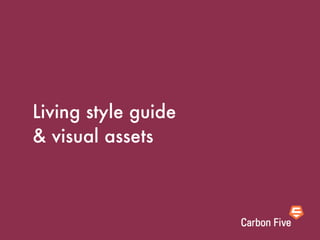 Living style guide
& visual assets
 