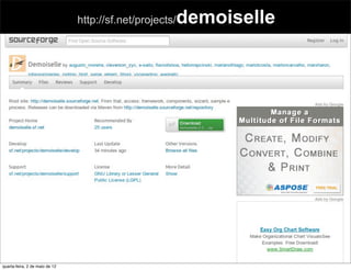 demoiselle
                                http://sf.net/projects/




quarta-feira, 2 de maio de 12
 