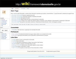 wiki.frameworkdemoiselle.gov.br
                                http://




quarta-feira, 2 de maio de 12
 